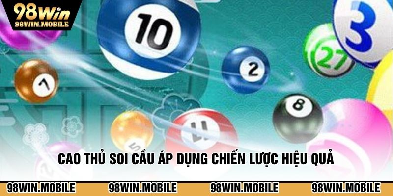 Cao thủ soi cầu áp dụng chiến lược nâng cao hiệu quả