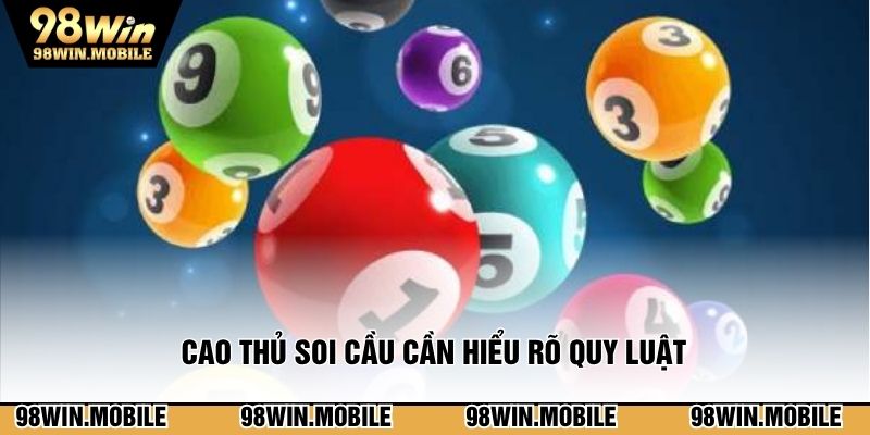 Cao thủ soi cầu cần hiểu rõ quy luật