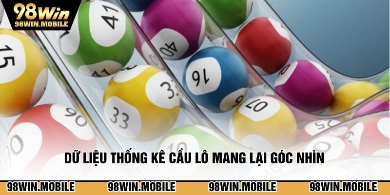 Dữ liệu thống kê cầu lô mang lại góc nhìn