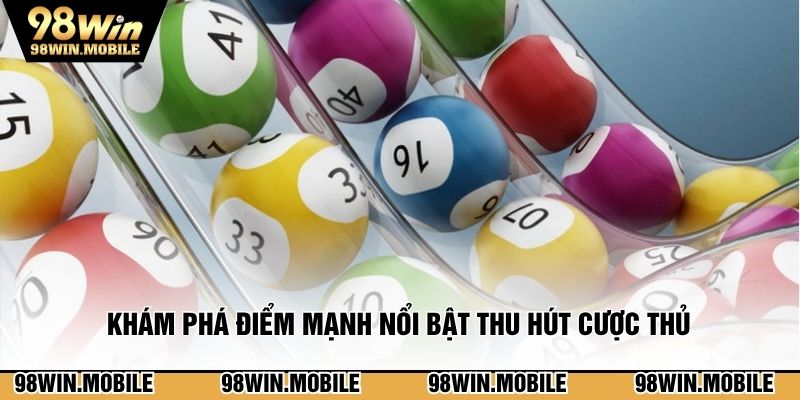 Khám phá điểm mạnh nổi bật thu hút đông đảo cược thủ
