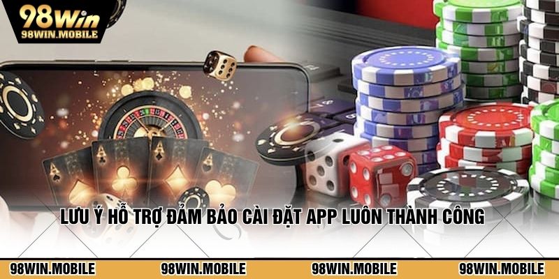 Lưu ý hỗ trợ đảm bảo cài đặt app luôn thành công
